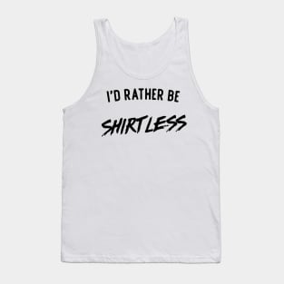 I'd rather be shirtless Tank Top